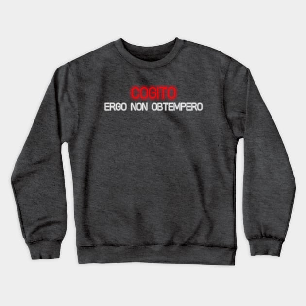 Cogito, ergo non obtempero Crewneck Sweatshirt by Blacklinesw9